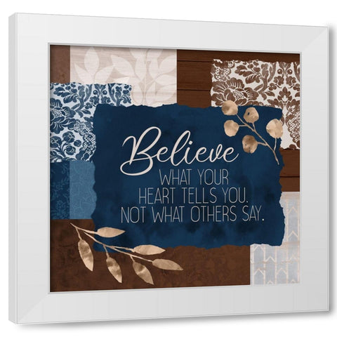 Believe What Your Heart Square White Modern Wood Framed Art Print by Kimberly, Allen