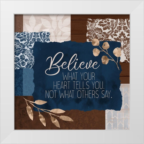 Believe What Your Heart Square White Modern Wood Framed Art Print by Kimberly, Allen