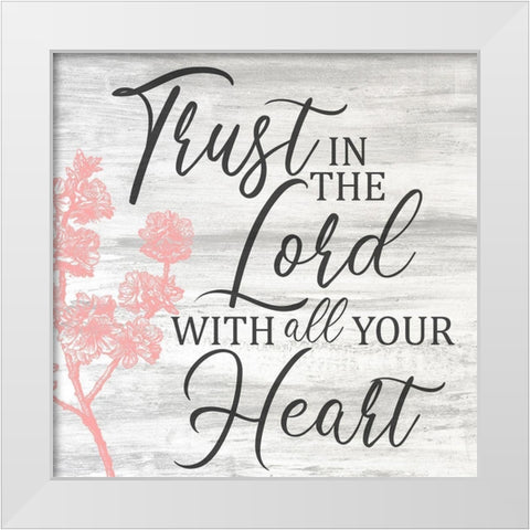 Trust In The Lord White Modern Wood Framed Art Print by Kimberly, Allen