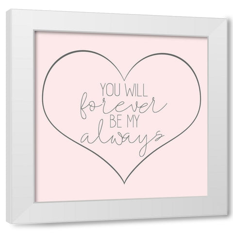 Forever and Always Revised White Modern Wood Framed Art Print by Kimberly, Allen
