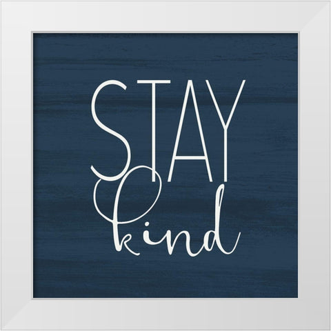 Stay Kind White Modern Wood Framed Art Print by Kimberly, Allen
