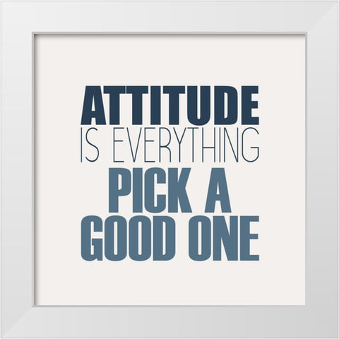Attitude Is Everything White Modern Wood Framed Art Print by Kimberly, Allen