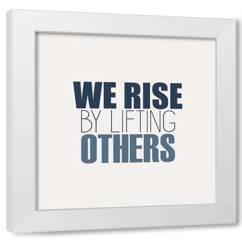 We Rise White Modern Wood Framed Art Print by Kimberly, Allen