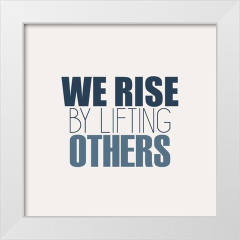 We Rise White Modern Wood Framed Art Print by Kimberly, Allen
