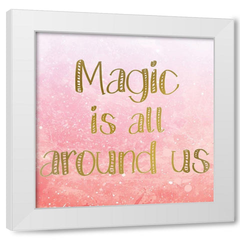 Magic is all Around 4 White Modern Wood Framed Art Print by Kimberly, Allen