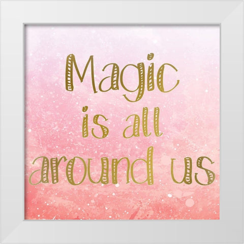 Magic is all Around 4 White Modern Wood Framed Art Print by Kimberly, Allen