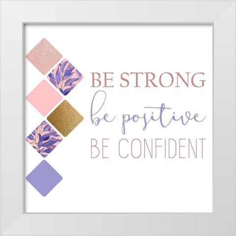 Be Strong 1 White Modern Wood Framed Art Print by Kimberly, Allen