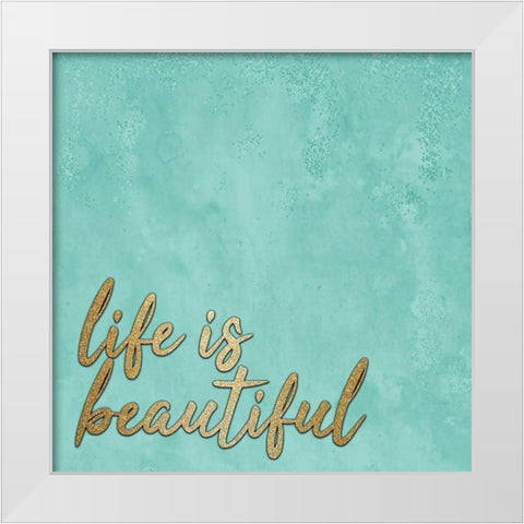 Life is Beautiful White Modern Wood Framed Art Print by Kimberly, Allen