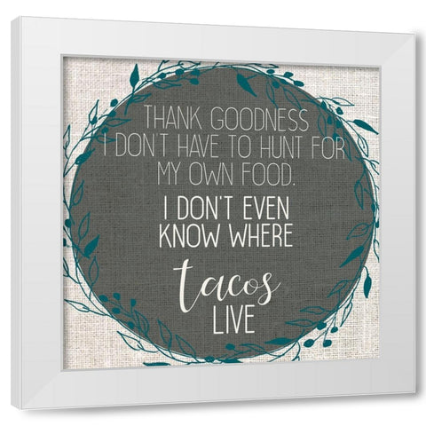 Tacos Live White Modern Wood Framed Art Print by Kimberly, Allen