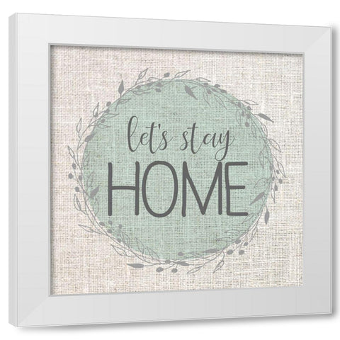 Lets Stay Home White Modern Wood Framed Art Print by Kimberly, Allen
