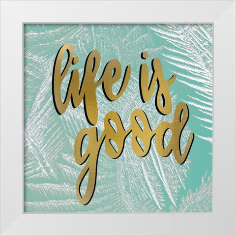 Life is Good White Modern Wood Framed Art Print by Allen, Kimberly