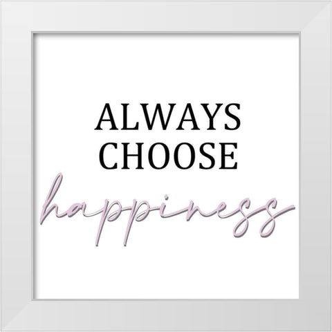 Always Choose 2 White Modern Wood Framed Art Print by Allen, Kimberly