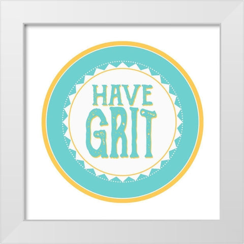 Have Grit White Modern Wood Framed Art Print by Allen, Kimberly