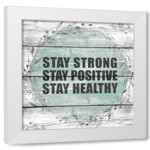 Stay Strong White Modern Wood Framed Art Print by Allen, Kimberly