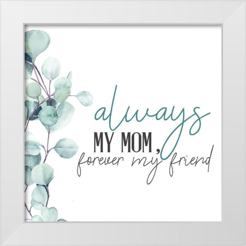 Always Your Mom White Modern Wood Framed Art Print by Allen, Kimberly