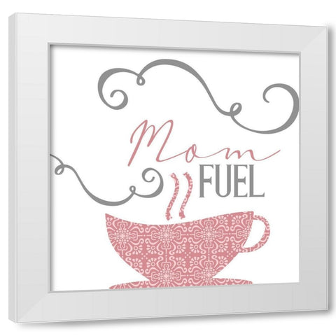 Mom Fuel White Modern Wood Framed Art Print by Allen, Kimberly