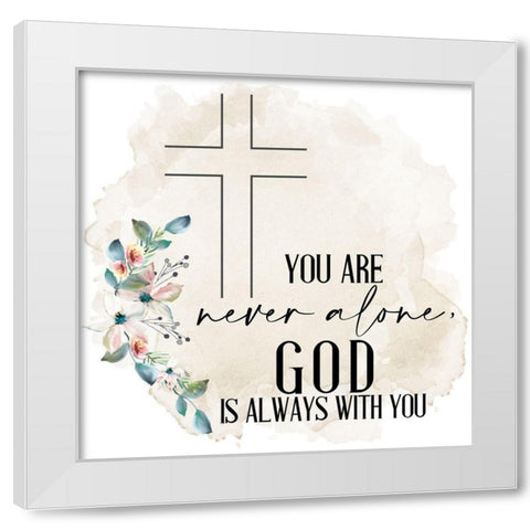 Never Alone He is With You White Modern Wood Framed Art Print by Allen, Kimberly