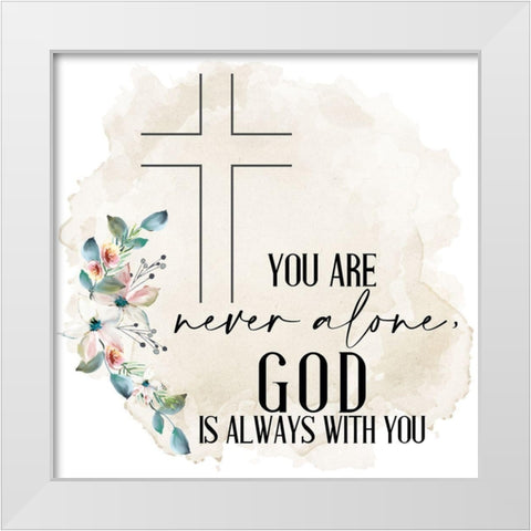 Never Alone He is With You White Modern Wood Framed Art Print by Allen, Kimberly