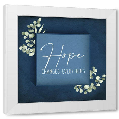 Hope Changes Everything White Modern Wood Framed Art Print by Allen, Kimberly