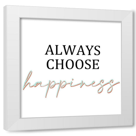 Always Choose Happiness White Modern Wood Framed Art Print by Allen, Kimberly