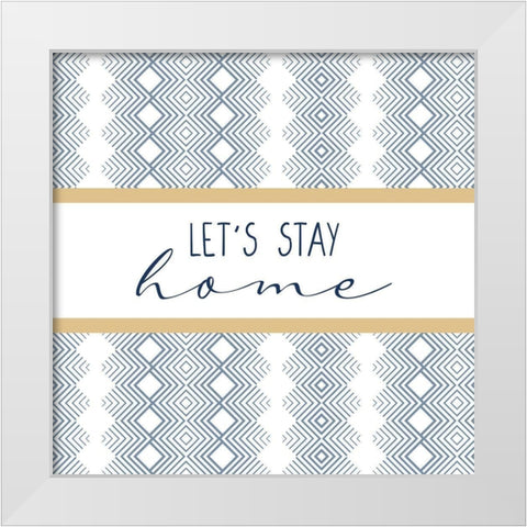 Lets Stay Home White Modern Wood Framed Art Print by Allen, Kimberly