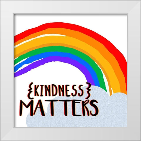 Kindness Matters White Modern Wood Framed Art Print by Allen, Kimberly