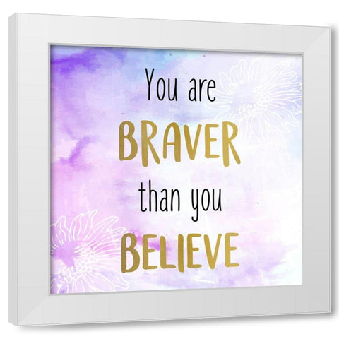 You Are Braver White Modern Wood Framed Art Print by Allen, Kimberly