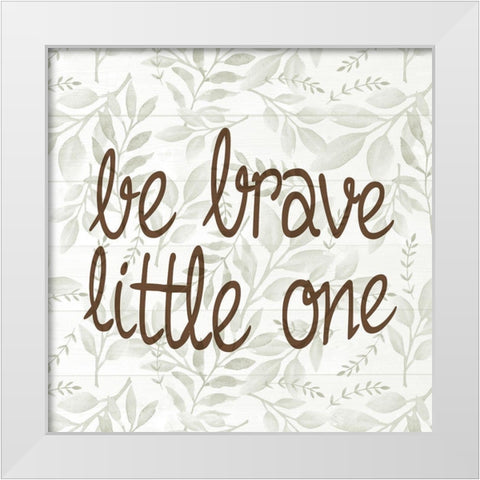 Be Brave Little One White Modern Wood Framed Art Print by Allen, Kimberly