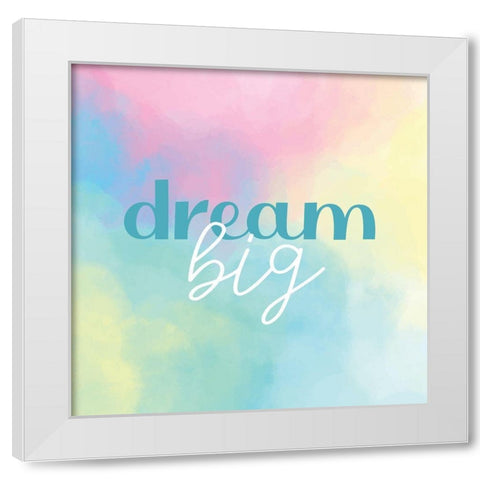 Dream Big Watercolor White Modern Wood Framed Art Print by Allen, Kimberly
