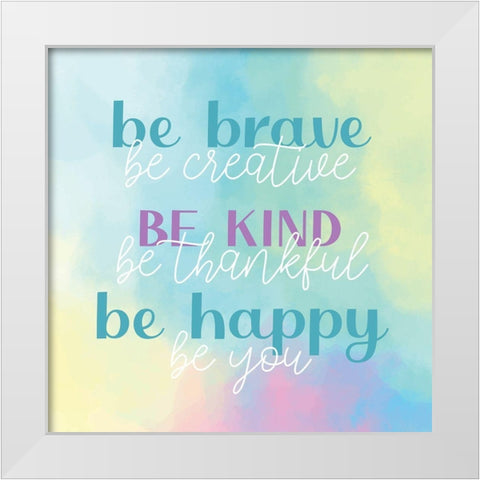 Be Brave Kind Happy White Modern Wood Framed Art Print by Allen, Kimberly