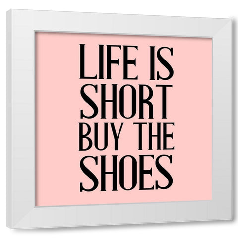 Life is Short White Modern Wood Framed Art Print by Allen, Kimberly
