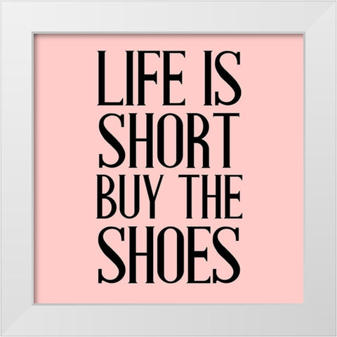 Life is Short White Modern Wood Framed Art Print by Allen, Kimberly
