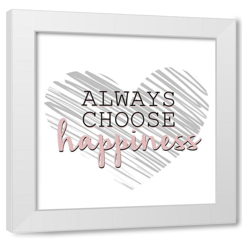Choose Happiness White Modern Wood Framed Art Print by Allen, Kimberly