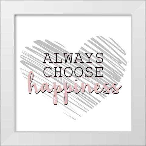 Choose Happiness White Modern Wood Framed Art Print by Allen, Kimberly