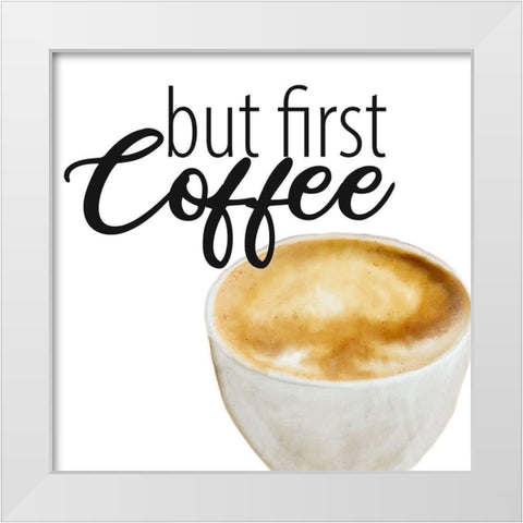 Coffee First 1 White Modern Wood Framed Art Print by Allen, Kimberly