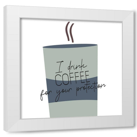 I Drink Coffee 1 V2 White Modern Wood Framed Art Print by Allen, Kimberly