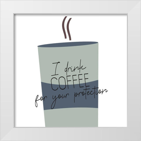 I Drink Coffee 1 V2 White Modern Wood Framed Art Print by Allen, Kimberly