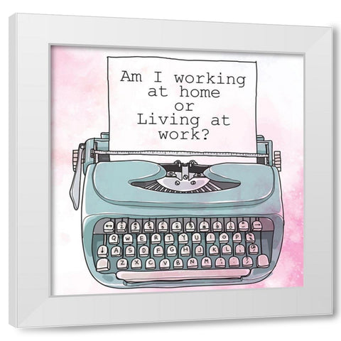 Living at Work White Modern Wood Framed Art Print by Allen, Kimberly