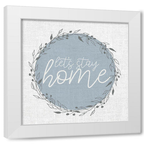 Lets Stay Home Circle White Modern Wood Framed Art Print by Allen, Kimberly