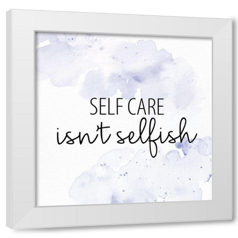 Selfcare Isnt Selfish White Modern Wood Framed Art Print by Allen, Kimberly