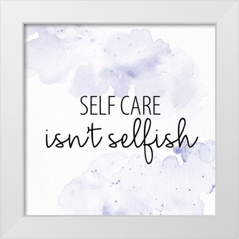 Selfcare Isnt Selfish White Modern Wood Framed Art Print by Allen, Kimberly