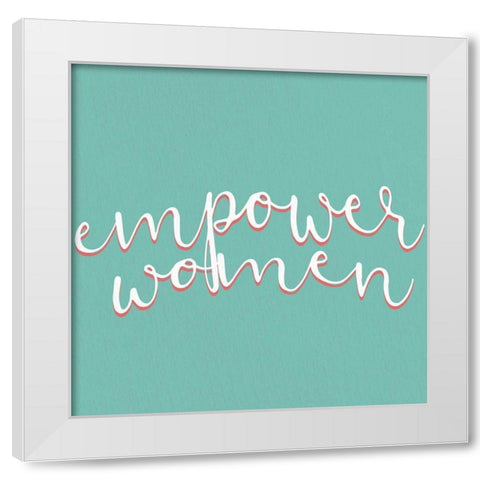 Empower Women White Modern Wood Framed Art Print by Allen, Kimberly