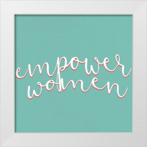 Empower Women White Modern Wood Framed Art Print by Allen, Kimberly