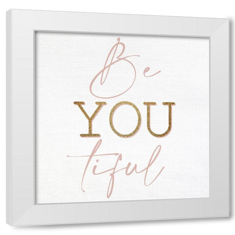Be You Tiful White Modern Wood Framed Art Print by Allen, Kimberly