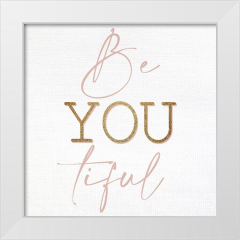 Be You Tiful White Modern Wood Framed Art Print by Allen, Kimberly