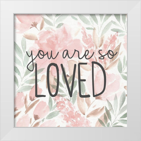 You Are So Loved White Modern Wood Framed Art Print by Allen, Kimberly