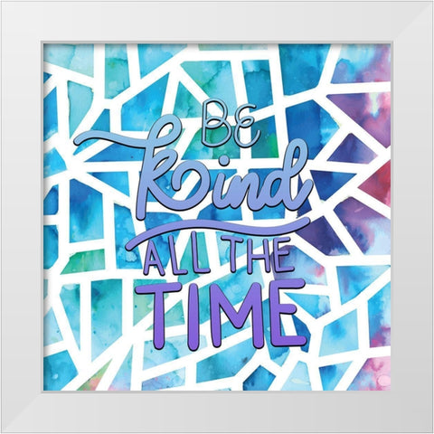 Be Kind All the Time White Modern Wood Framed Art Print by Allen, Kimberly