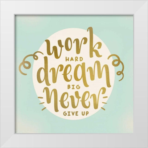 Work Dream White Modern Wood Framed Art Print by Allen, Kimberly