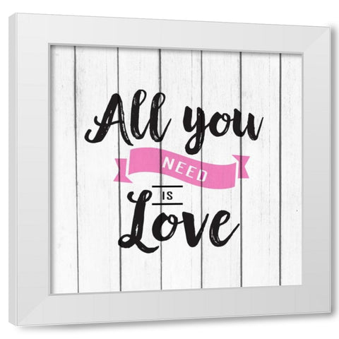 All you Need is Love White Modern Wood Framed Art Print by Allen, Kimberly