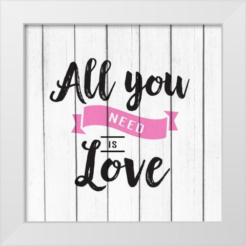 All you Need is Love White Modern Wood Framed Art Print by Allen, Kimberly